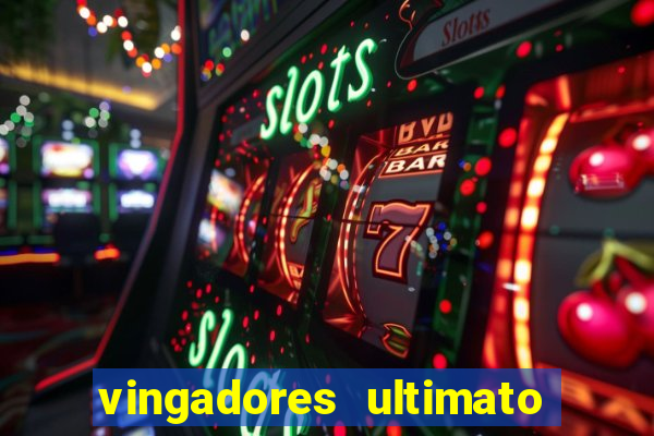 vingadores ultimato completo dublado gratis